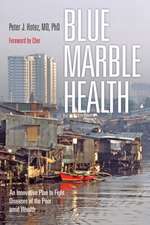 Blue Marble Health – An Innovative Plan to Fight Diseases of the Poor Amid Wealth