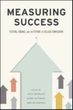 Measuring Success – Testing, Grades, and the Future of College Admissions