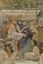 Brides, Mourners, Bacchae – Women`s Rituals in Roman Literature