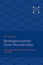 Bennington and the Green Mountain Boys – The Emergence of Liberal Democracy in Vermont, 1760–1850