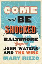 Come and Be Shocked – Baltimore beyond John Waters and The Wire