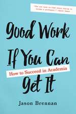 Good Work If You Can Get It – How to Succeed in Academia