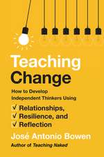 Teaching Change – How to Develop Independent Thinkers Using Relationships, Resilience, and Reflection