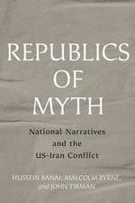 Republics of Myth – National Narratives and the US–Iran Conflict