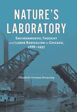 Nature′s Laboratory – Environmental Thought and Labor Radicalism in Chicago, 1886–1937