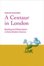 A Centaur in London – Reading and Observation in Early Modern Science