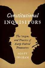 Constitutional Inquisitors – The Origins and Practice of Early Federal Prosecutors