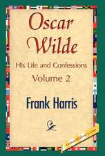 Oscar Wilde, His Life and Confessions, Volume 2