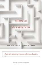 Through the Labyrinth: The Truth about How Women Become Leaders