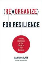 Reorganize for Resilience: Putting Customers at the Center of Your Business