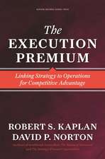 The Execution Premium: Linking Strategy to Operations for Competitive Advantage