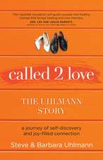 Called 2 Love the Uhlmann Story: A Journey of Self-Discovery and Joy-Filled Connection