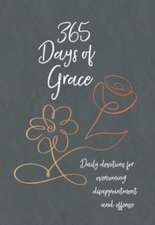 365 Days of Grace: Daily Devotions for Overcoming Disappointment and Offense