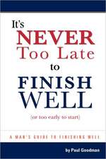 It's Never Too Late to Finish Well