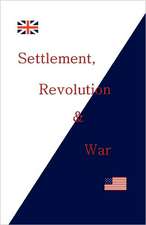 Settlement, Revolution & War