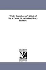 "Under Green Leaves." A Book of Rural Poems. Ed. by Richard Henry Stoddard.