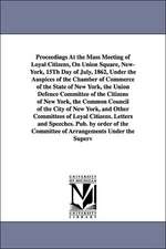 Proceedings at the Mass Meeting of Loyal Citizens, on Union Square, New-York, 15th Day of July, 1862, Under the Auspices of the Chamber of Commerce of