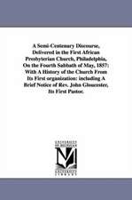 A Semi-Centenary Discourse, Delivered in the First African Presbyterian Church, Philadelphia, on the Fourth Sabbath of May, 1857