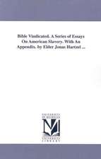 Bible Vindicated. a Series of Essays on American Slavery. with an Appendix. by Elder Jonas Hartzel ...