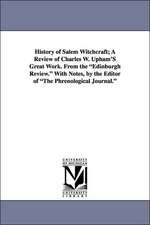 History of Salem Witchcraft; A Review of Charles W. Upham's Great Work. from the Edinburgh Review. with Notes, by the Editor of the Phrenological Jour