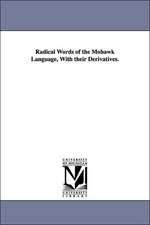 Radical Words of the Mohawk Language, with Their Derivatives.