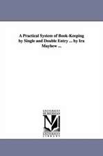 A Practical System of Book-Keeping by Single and Double Entry ... by IRA Mayhew ...