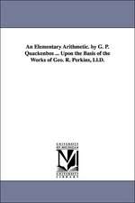 An Elementary Arithmetic. by G. P. Quackenbos ... Upon the Basis of the Works of Geo. R. Perkins, LL.D.