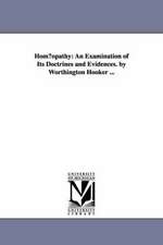 Hom Opathy: An Examination of Its Doctrines and Evidences. by Worthington Hooker ...