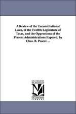 A Review of the Unconstitutional Laws, of the Twelfth Legislature of Texas, and the Oppressions of the Present Administrations Exposed, by Chas. B. Pearre ...