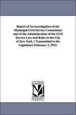 Report of an Investigation of the Municipal Civil Service Commission and of the Administration of the Civil Service Law and Rules in the City of New y