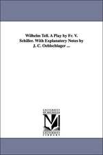 Wilhelm Tell. A Play by Fr. V. Schiller. With Explanatory Notes by J. C. Oehlschlager ...