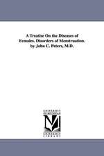 A Treatise on the Diseases of Females. Disorders of Menstruation. by John C. Peters, M.D.