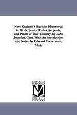 New-England's Rarities Discovered in Birds, Beasts, Fishes, Serpents, and Plants of That Country. by John Josselyn, Gent. with an Introduction and Not