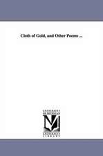 Cloth of Gold, and Other Poems ...