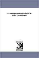 Astronomy and Geology Compared. by Lord Ormathwaite.