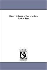 Slavery Ordained of God ... by REV. Fred. A. Ross.