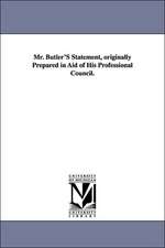 Mr. Butler's Statement, Originally Prepared in Aid of His Professional Council.