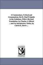 A Commentary, Critical and Grammatical, on St. Paul's Epistle to the Galatians, with a Revised Translation. by Charles J. Ellicott ... and an Introd