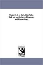 Guide-Book of the Lehigh Valley Railroad and Its Several Branches and Connections;