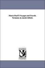 Marco Paul'S Voyages and Travels. Vermont, by Jacob Abbott.