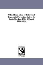 Official Proceedings of the National Democratic Convention, Held in St. Louis, Mo., June 27th, 28th and 29th, 1876.