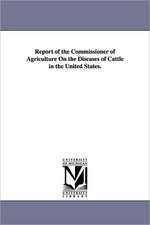 Report of the Commissioner of Agriculture on the Diseases of Cattle in the United States.