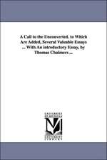 A Call to the Unconverted. to Which Are Added, Several Valuable Essays ... with an Introductory Essay, by Thomas Chalmers ...