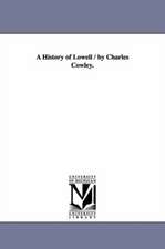 A History of Lowell / By Charles Cowley.