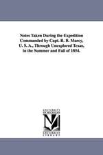 Notes Taken During the Expedition Commanded by Capt. R. B. Marcy, U. S. A., Through Unexplored Texas, in the Summer and Fall of 1854.