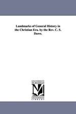 Landmarks of General History in the Christian Era. by the REV. C. S. Dawe.