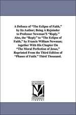 A Defence of the Eclipse of Faith, by Its Author; Being a Rejoinder to Professor Newman's Reply. Also, the Reply to the Eclipse of Faith, by Francis