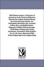 Wild Western Scenes: A Narrative of Adventures in the Western Wilderness, Wherein the Exploits of Daniel Boone, the Great American Pioneer,