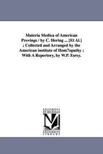 Materia Medica of American Provings / By C. Hering ... [Et Al.]; Collected and Arranged by the American Institute of Hom Opathy; With a Repertory, by