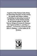 Captivity of the Oatman Girls: Being an Interesting Narrative of Life Among the Apache and Mohave Indians. Containing an Interesting Account of the M